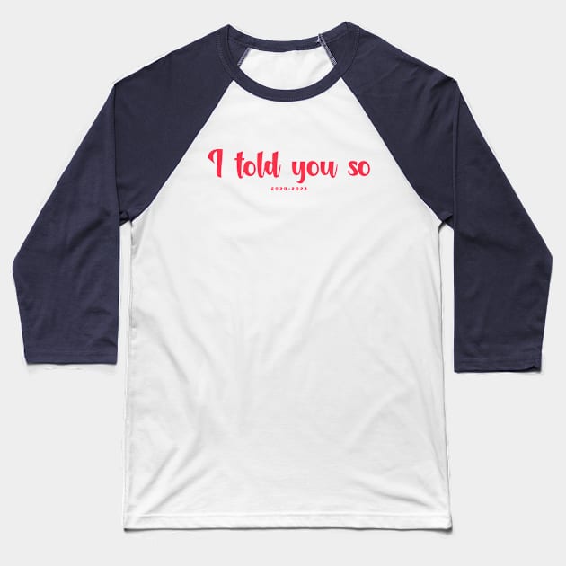 I told you so 2020-2023 Baseball T-Shirt by BlingBling